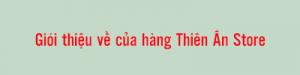 GIỚI THIỆU VỀ CỬA HÀNG Thiên Ân Store